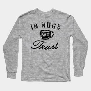 In Mugs We Trust Long Sleeve T-Shirt